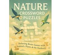 Nature Crossword Puzzles: Relaxing Brain Games with Animals, Plants & the Outdoors: Fun Word Challenges for Teens, Adults & Seniors Who Love Hiking, Gardening, Wildlife & the Natural World