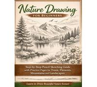 Nature Drawing for Beginners: Step-by-Step Pencil Sketching Guide to Trees, Flowers, Mountains & Landscapes