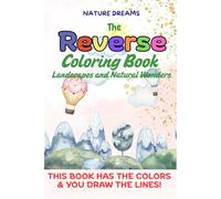 Nature Dreams: A Reverse Coloring Book of Landscapes and Natural Wonders: Let Your Imagination Flow with Watercolor Backgrounds and Nature-Inspired Scenes to Draw Over