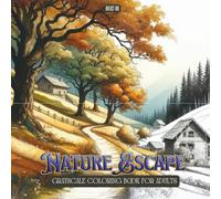 Nature Escape Coloring Book: Calming Scenic Landscapes Featuring Tranquil Homes Hidden Among Forests, Hills, and Majestic Natural Views for Adults