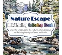 Nature Escape Ink Tracing Coloring Book: Draw the Lines & Color the Picture! A Fun, Creative, and Relaxing Activity for Teens and Adults.