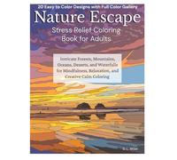 Nature Escape Stress Relief Coloring Book for Adults, Gift for Nature Lovers: Intricate Forests, Mountains, Oceans, Deserts and Waterfalls for Mindfulness, Relaxation, and Creative Calm Coloring