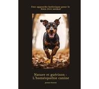 Nature et guérison: L'homéopathie canine: Une approche holistique pour le bien-être animal