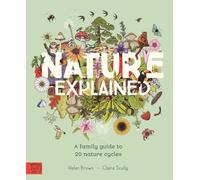 Nature Explained: A Family Guide to 20 Nature Cycles (Our World Explained)