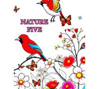 NATURE FIVE: A NATURE COLOURING BOOK FULL OF BIRDS, TREES, FLOWERS AND BUTTERFLIES.