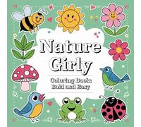 Nature Girly Coloring Book Bold and Easy: Nature Girly Adventure Coloring Fun. Cute Animals, and Playful Insects. Perfect for kids who Love Nature. Great Gift for Budding Artists!