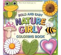 NATURE GIRLY COLORING BOOK: BOLD & EASY I FOR ADULTS AND KIDS I SIMPLE ILLUSTRATIONS FEATURING NATURE AND ANIMALS