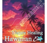 Nature Healing Hawaiian Elua ～ハワイのカフェから聴こえる音楽と自然音～