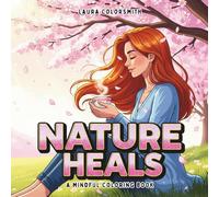 Nature Heals - A Mindful Coloring Book: Relax Your Mind with Serene Nature Scenes, and Peaceful Creatures