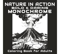 Nature in Action Bold & Daring Monochrome Coloring Book: 50 Mindful and Bold Designs for Creativity, Stress-relief and Relaxing Coloring Experience for Beginners to Experts