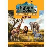 Nature in Color Explorer Notebook: Africa: A Creative Wildlife Journal for Kids to Draw, Write, and Explore
