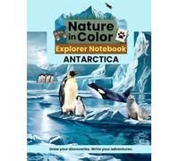 Nature in Color Explorer Notebook: Antarctica: A Creative Wildlife Journal for Kids to Draw, Write, and Explore