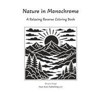 Nature in Monochrome: A Relaxing Reverse Coloring Book