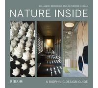 Nature Inside: A biophilic design guide by Browning, William D.