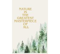 Nature Is the Greatest Masterpiece: Lined Notebook for Writing, Notes, Journaling, Reflection & Creativity