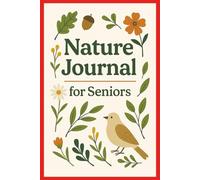 Nature Journal For Seniors.: A Large Print Logbook to Guide Older People into the Benefits of Nature and Observing Wildlife and Flora: Space for Reflections, Sketches and Doodles.