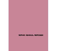 Nature Journal Notebook: Explore and Document Your Outdoor Adventures in Detail