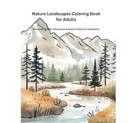Nature Landscapes Coloring Book for Adults: Peaceful Forests, Mountains & Scenic Views for Relaxation