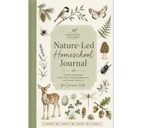 Nature-Led Homeschool Journal: Deluxe Color Edition: A Nature Study Notebook for Kids Featuring Outdoor Observation, Sketching, Seasonal Activities, and Exploration