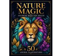 NATURE MAGIC coloring book for adults: 50 Unique & Intricate Illustrations for Stress Relief, Relaxation & Mindfulness - Detailed Animals, Mandalas & Enchanted Nature Designs