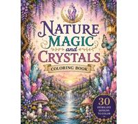 Nature Magic & Crystals Coloring Book: 30 Mystical Botanical Designs Featuring Crystals, Moon Magic, Forest Plants & Magical Nature for Relaxation and Stress Relief