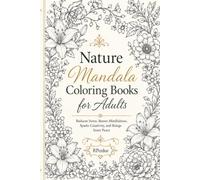 Nature Mandala Coloring Books for Adults: Reduces Stress, Boosts Mindfulness, Sparks Creativity, and Brings Inner Peace