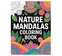 Nature Mandalas Coloring Book: 100 Designs for Adults Relaxation: A Relaxing Coloring Journey with Stress Relieving Nature Inspired Floral and Animal Patterns