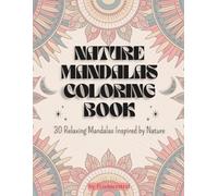 NATURE MANDALAS COLORING BOOK: 30 Relaxing Mandalas Inspired by Nature