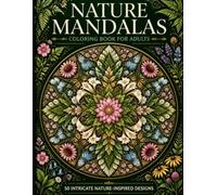 Nature Mandalas Coloring Book for Adults: 50 Intricate Nature-Inspired Designs for Relaxation, Mindfulness & Stress Relief