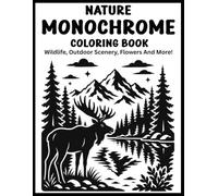 Nature Monochrome Coloring Book: 39 Relaxing Black & White Nature Illustrations to Color with Just One Black Pen or Marker for Stress Relief, Mindfulness & Creative Meditation