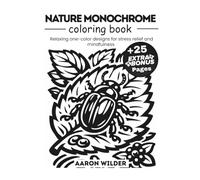 Nature Monochrome Coloring Book: Escape Stress and Discover Mindful Relaxation with Easy Black & White Patterns of Peaceful Landscapes, Flowers, ... Color! 50 unique illustrations for all ages