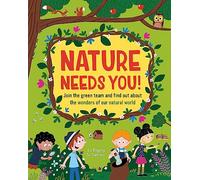 Nature Needs You!: Join the Green Team and find out about the wonders of our natural world