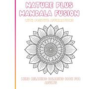 Nature plus mandala fusion with positive affirmations: Mind relaxing coloring book for adults