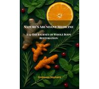 Nature’s Abundant Medicine: A 14-Day Journey of Whole Body Restoration: A Complete System-by-System Guide to Physical, Emotional & Spiritual Renewal
