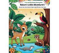 Nature’s Little Adventurers: A Fun, Educational, and Inspirational Coloring Book for Kids and Nature Lovers: Discover How Little Creatures Make a Big ... and Mindfulness Coloring Adventure