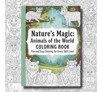 Nature’s Magic: Animals of the World Coloring Book: Fun and Easy Coloring for Every Skill Level