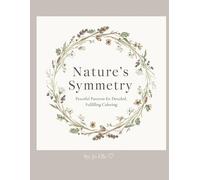 Nature’s Symmetry: Peaceful Patterns for Detailed, Fulfilling Coloring