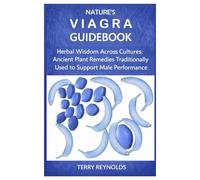 NATURE’S VIAGRA GUIDEBOOK: Herbal Wisdom Across Cultures: Ancient Plant Remedies Traditionally Used to Support Male Performance