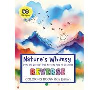 Nature’s Whimsy: A Reverse Coloring Book for Kids: 50 Creative Designs and Activities for Mindful Doodling, Magical Patterns, and Calming Fun & Learning | Boost Confidence & Imagination