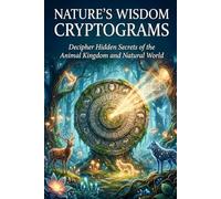 Nature’s Wisdom Cryptograms: Decipher Hidden Secrets of the Animal Kingdom and Natural World