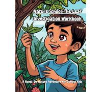 Nature School: The Leaf Investigation Workbook: A Hands-On Nature Adventure for Curious Kids