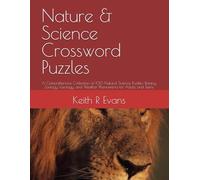 Nature & Science Crossword Puzzles: A Comprehensive Collection of 100 Natural Science Puzzles: Botany, Zoology, Geology, and Weather Phenomena for Adults and Teens