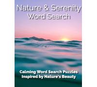 Nature & Serenity Word Search, Calming Word Search Puzzles Inspired by Nature's Beauty: Large Print Word Search Puzzles for Adults | Relaxing Nature & Serenity Themes to Calm the Mind