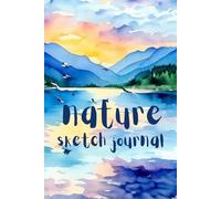 Nature Sketch Journal: Great Gift for Nature Lovers, Birders, Travelers, and Artists! 6x9 in. 120 Page Notebook for Sketching and Notes with Water Color Mountain and Lake Design