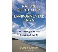 Nature Spirituality and Environmental Crisis: Embracing a Sacred, Wounded Earth