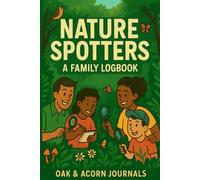Nature Spotters: A Family Logbook: Discover, Record, and Remember the Wild Together