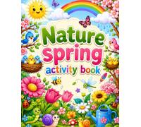 Nature Spring Activity Book: Fun Coloring, Tracing, Mazes, Dot-to-Dot, Matching, Counting, and Early Learning Activities with Cute Flowers, Butterflies, Birds, Bees, Rainbows, and Spring Nature