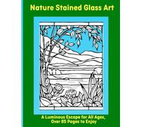 Nature Stained Glass Art: A Luminous Escape for All Ages, Over 85 Pages to Enjoy