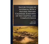 Nature Studies in Australia, With a Natural History Calendar, Summaries of the Chapters and Complete Index