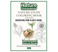 Nature Study Coloring Book for Kids: Montessori & Charlotte Mason Plant Life Cycle - Observing How Plants Grow for Children Ages 4-8